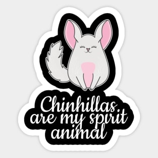 Chinchillas are my spirit animal Sticker